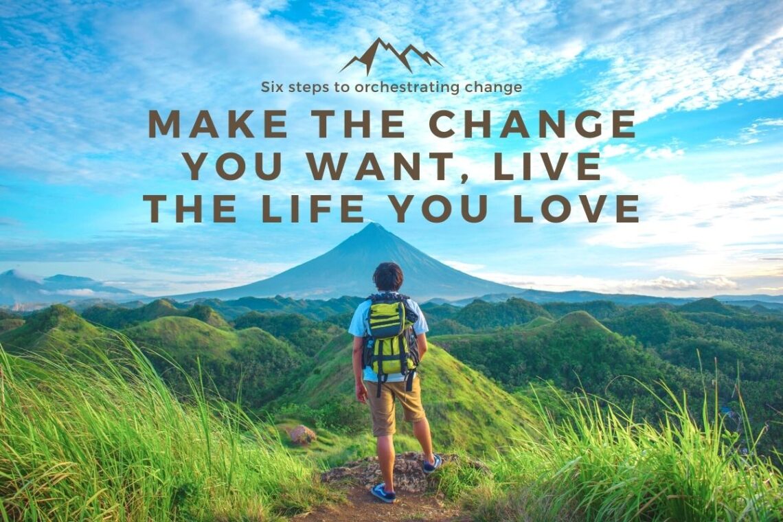 Make the change you want, live the life you love